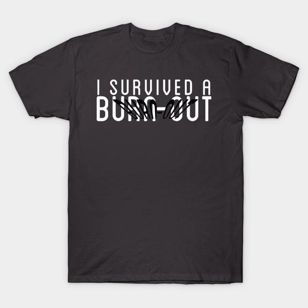 Burn-out survivor T-Shirt by bobdijkers